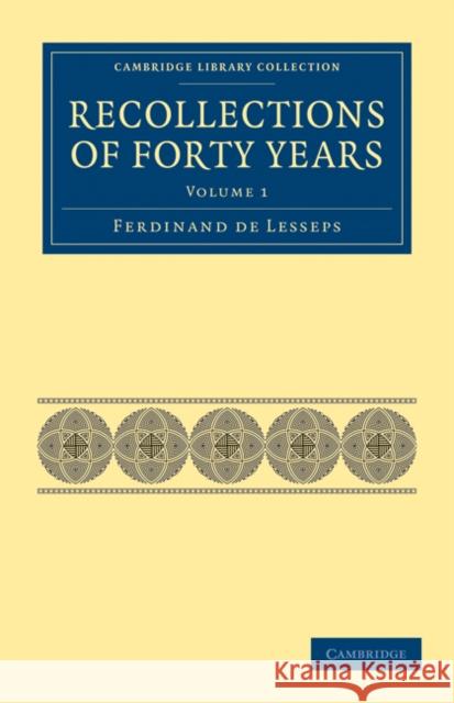 Recollections of Forty Years Ferdinand De Lesseps Ferdinand D C. B. Pitman 9781108026390 Cambridge University Press