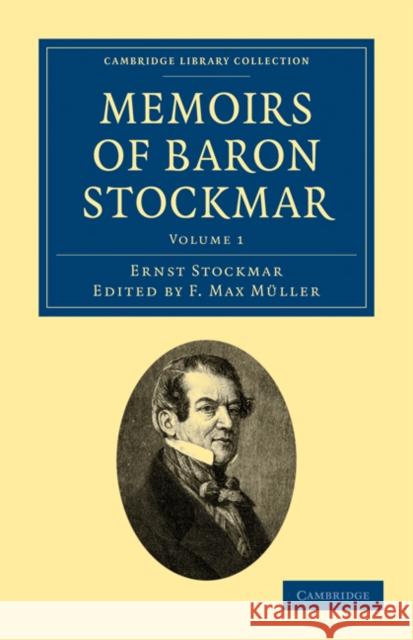 Memoirs of Baron Stockmar Ernst Alfred Christian Stockmar, F. Max Müller, Georgina Adelaide Müller 9781108026963