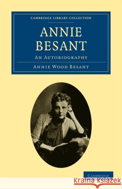 Annie Besant: An Autobiography Besant, Annie Wood 9781108027311 Cambridge University Press