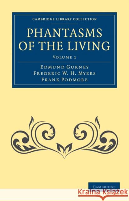 Phantasms of the Living Edmund Gurney Frederic W. H. Myers Frank Podmore 9781108027328