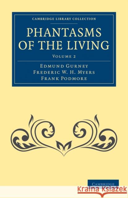 Phantasms of the Living Edmund Gurney Frederic W. H. Myers Frank Podmore 9781108027335