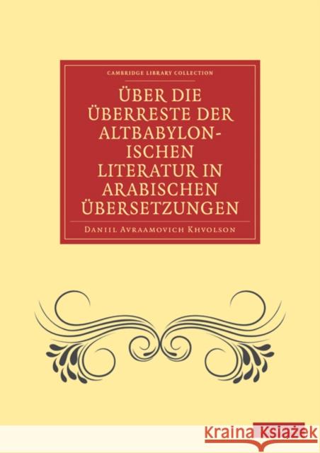 Uber Die Uberreste Der Altbabylonischen Literatur in Arabischen Ubersetzungen Khvolson, Daniil Avraamovich 9781108027465 Cambridge University Press