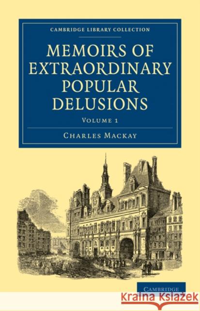 Memoirs of Extraordinary Popular Delusions Charles MacKay 9781108027618 Cambridge University Press