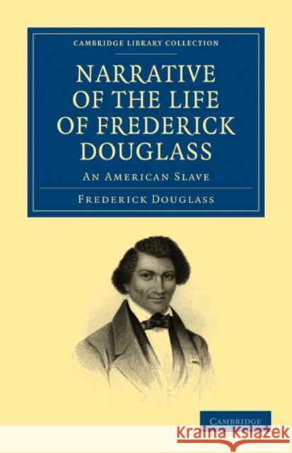 Narrative of the Life of Frederick Douglass: An American Slave Douglass, Frederick 9781108028127 Cambridge University Press