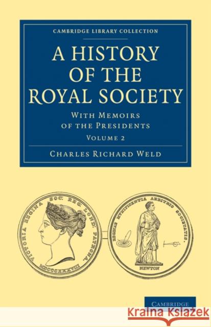 A History of the Royal Society: With Memoirs of the Presidents Charles Richard Weld 9781108028189 Cambridge University Press