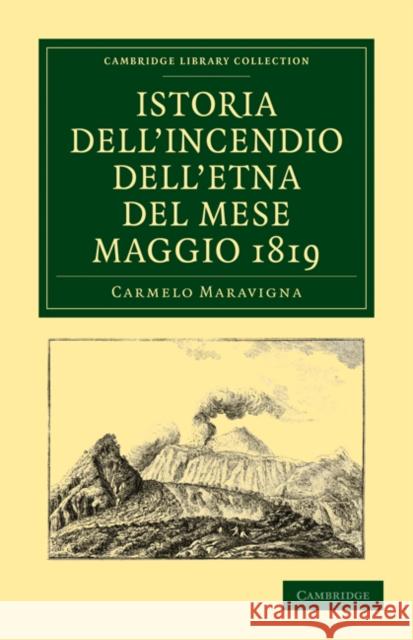 Istoria Dell'incendio Dell'etna del Mese Maggio 1819 Maravigna, Carmelo 9781108028691 Cambridge University Press