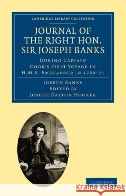 Journal of the Right Hon. Sir Joseph Banks Bart., K.B., P.R.S.: During Captain Cook's First Voyage in HMS Endeavour in 1768-71 to Terra del Fuego, Ota Banks, Joseph 9781108029162
