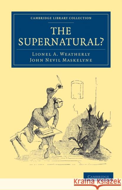 The Supernatural? Lionel A. Weatherly John Nevil Maskelyne 9781108029193 Cambridge University Press