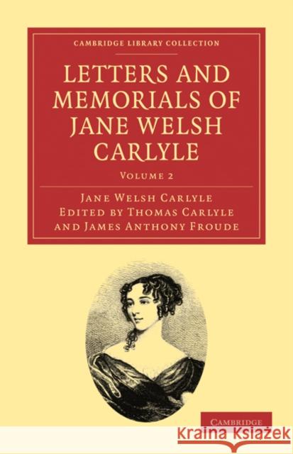 Letters and Memorials of Jane Welsh Carlyle Jane Welsh Carlyle Thomas Carlyle James Anthony Froude 9781108029261 Cambridge University Press