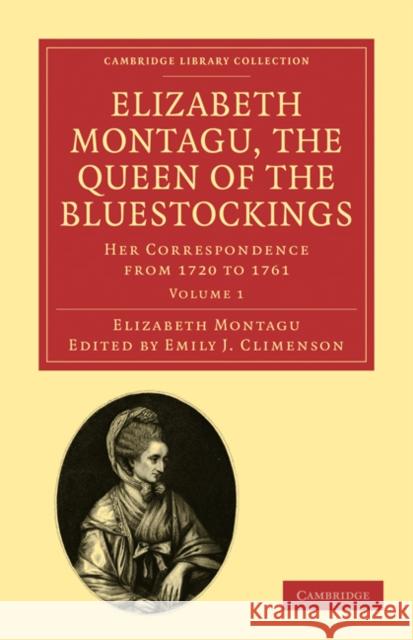 Elizabeth Montagu, the Queen of the Bluestockings: Her Correspondence from 1720 to 1761 Montagu, Elizabeth 9781108029520