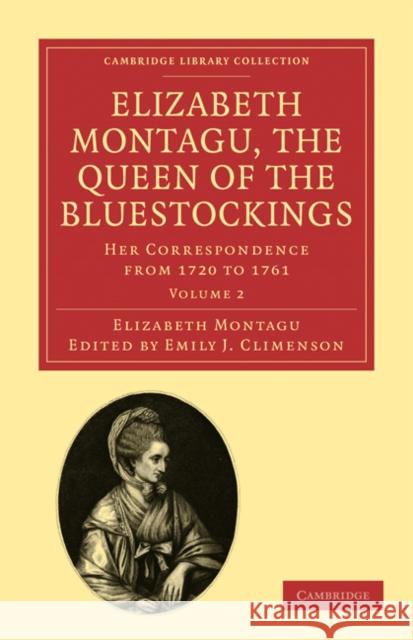Elizabeth Montagu, the Queen of the Bluestockings: Her Correspondence from 1720 to 1761 Elizabeth Montagu, Emily J. Climenson 9781108029537