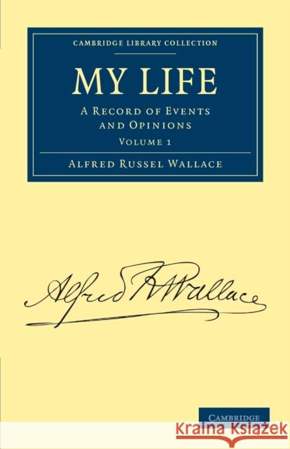 My Life: A Record of Events and Opinions Wallace, Alfred Russel 9781108029582 Cambridge University Press