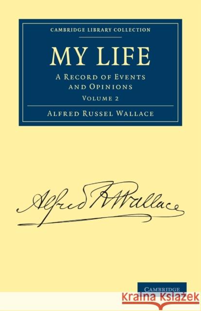 My Life: A Record of Events and Opinions Wallace, Alfred Russel 9781108029599 Cambridge University Press