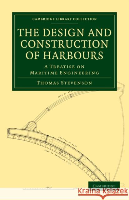 The Design and Construction of Harbours: A Treatise on Maritime Engineering Stevenson, Thomas 9781108029674 Cambridge University Press