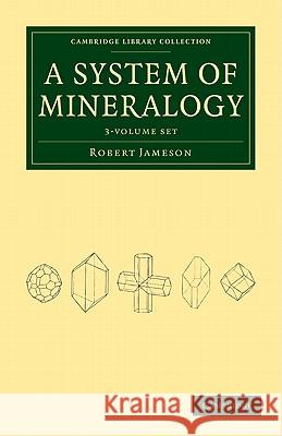 System of Mineralogy 3 Volume Set Robert Jameson 9781108029766 Cambridge University Press