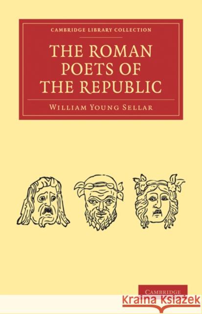 The Roman Poets of the Republic William Young Sellar 9781108029827