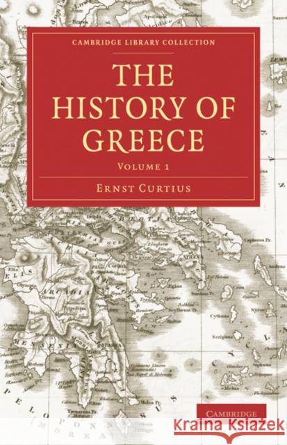 The History of Greece Ernst Curtius Adolphus William Ward Adolphus William Ward 9781108029834