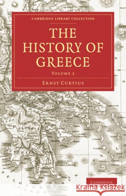 The History of Greece Ernst Curtius Adolphus William Ward Adolphus William Ward 9781108029841 Cambridge University Press