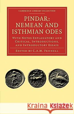 Pindar: Nemean and Isthmian Odes: With Notes Explanatory and Critical, Introductions, and Introductory Essays Pindar 9781108030038