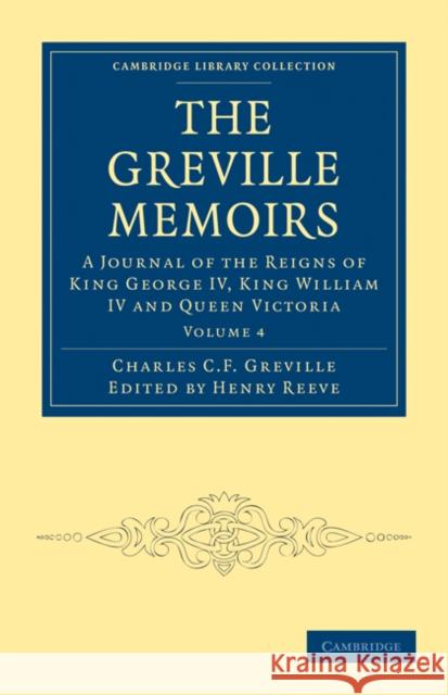 The Greville Memoirs: A Journal of the Reigns of King George IV, King William IV and Queen Victoria Greville, Charles Cavendish Fulke 9781108030144 Cambridge University Press