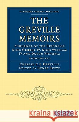 The Greville Memoirs 8 Volume Paperback Set: A Journal of the Reigns of King George IV, King William IV and Queen Victoria Greville, Charles Cavendish Fulke 9781108030199 Cambridge University Press