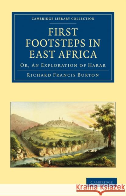 First Footsteps in East Africa: Or, an Exploration of Harar Burton, Richard 9781108030304 Cambridge University Press