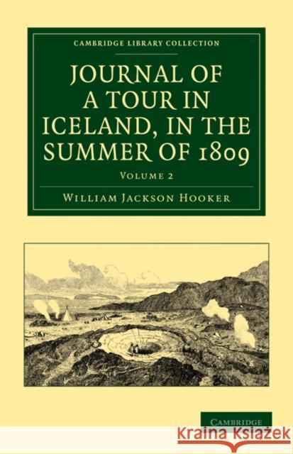 Journal of a Tour in Iceland, in the Summer of 1809 William Jackson Hooker 9781108030496 Cambridge University Press