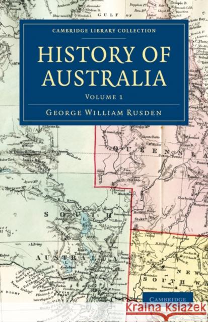 History of Australia George William Rusden 9781108030557 Cambridge University Press