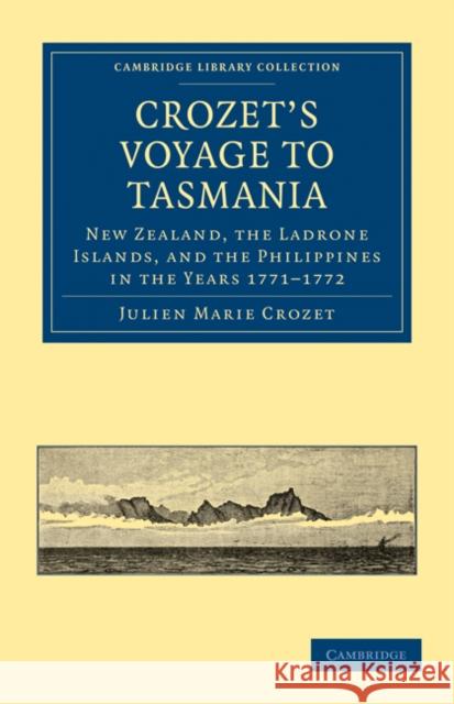 Crozet's Voyage to Tasmania, New Zealand, the Ladrone Islands, and the Philippines in the Years 1771-1772 Julien Marie Crozet H. Ling Roth James R. Boos 9781108030885