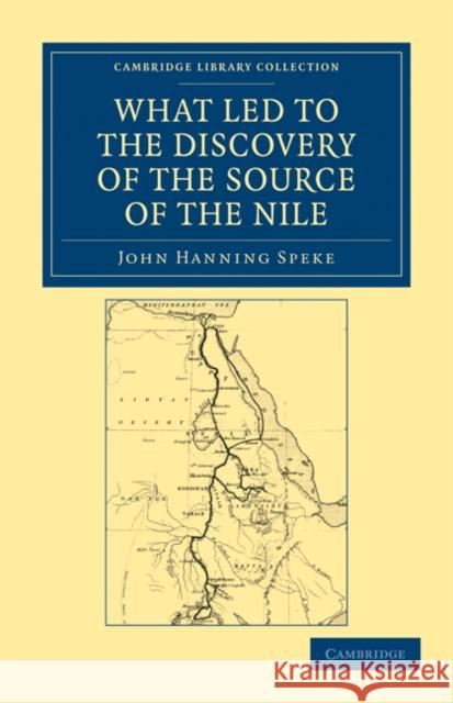 What Led to the Discovery of the Source of the Nile John Hanning Speke 9781108031158 Cambridge University Press