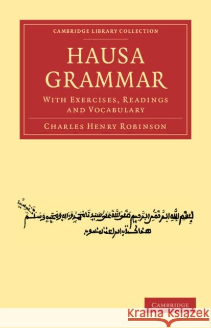 Hausa Grammar: With Exercises, Readings and Vocabulary Robinson, Charles Henry 9781108031370 Cambridge University Press