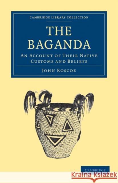 The Baganda: An Account of Their Native Customs and Beliefs Roscoe, John 9781108031394 Cambridge University Press