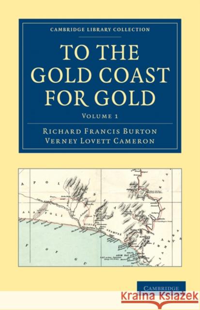 To the Gold Coast for Gold: A Personal Narrative Burton, Richard Francis 9781108031424