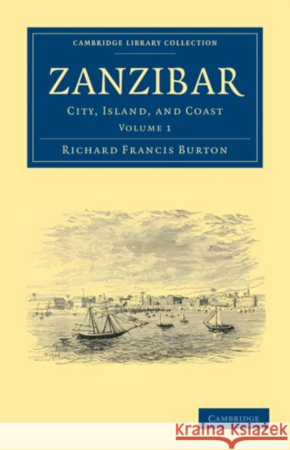 Zanzibar: City, Island, and Coast Burton, Richard Francis 9781108031462 Cambridge University Press