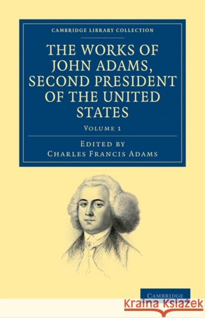 The Works of John Adams, Second President of the United States John Adams Charles Francis Adams 9781108031578 Cambridge University Press