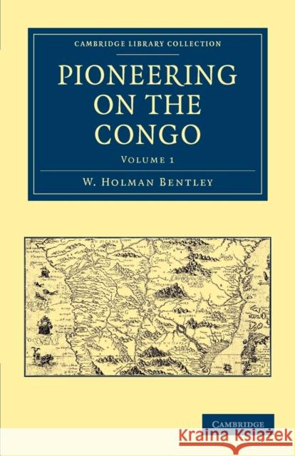 Pioneering on the Congo W. Holman Bentley 9781108031950 Cambridge University Press