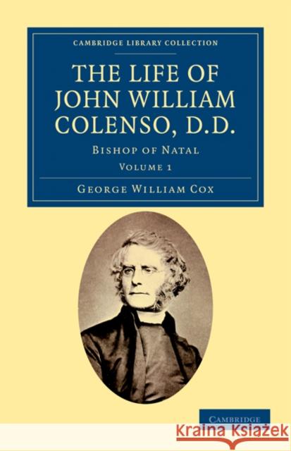 The Life of John William Colenso, D.D.: Bishop of Natal Cox, George William 9781108032063 Cambridge University Press