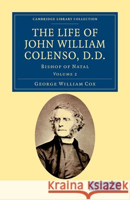 The Life of John William Colenso, D.D.: Bishop of Natal Cox, George William 9781108032070