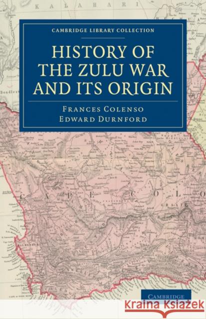 History of the Zulu War and Its Origin Colenso, Frances 9781108032094 Cambridge University Press