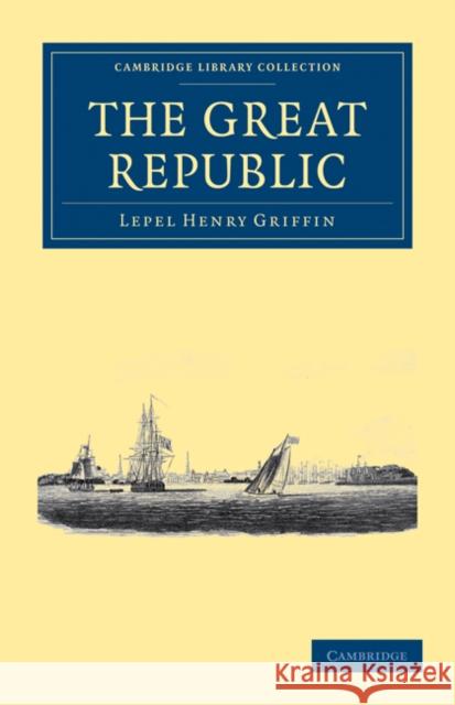 The Great Republic Lepel Henry Griffin 9781108032605 Cambridge University Press