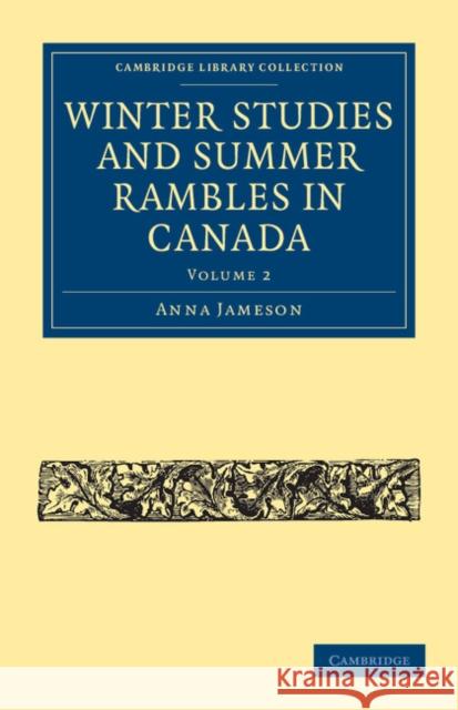 Winter Studies and Summer Rambles in Canada Anna Jameson 9781108033558