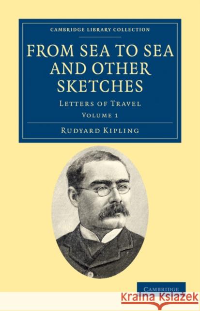 From Sea to Sea and Other Sketches: Letters of Travel Kipling, Rudyard 9781108033688 Cambridge University Press