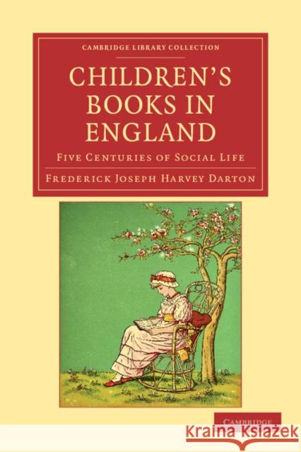 Children's Books in England: Five Centuries of Social Life Darton, Frederick Joseph Harvey 9781108033817 Cambridge University Press