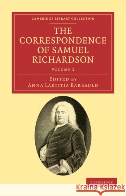 The Correspondence of Samuel Richardson: Author of Pamela, Clarissa, and Sir Charles Grandison Richardson, Samuel 9781108034081 Cambridge University Press