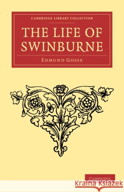 The Life of Swinburne Edmund Gosse 9781108034142 Cambridge University Press