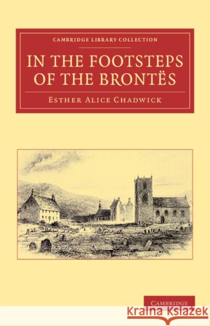 In the Footsteps of the Brontës Mrs Ellis H. Chadwick 9781108034166 Cambridge University Press