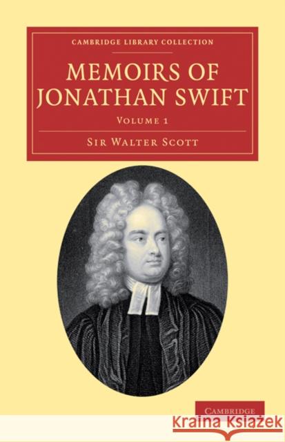 Memoirs of Jonathan Swift, D.D., Dean of St Patrick's, Dublin Walter Scott Walter Scott 9781108034180 Cambridge University Press