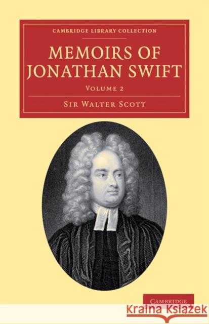 Memoirs of Jonathan Swift, D.D., Dean of St Patrick's, Dublin Walter Scott Walter Scott 9781108034197 Cambridge University Press