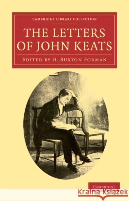 The Letters of John Keats John Keats H. Buxton Forman H. Buxton Forman 9781108034210