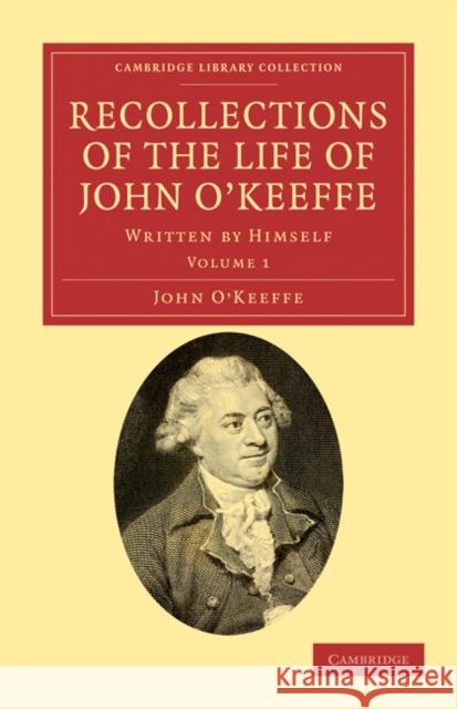 Recollections of the Life of John O'Keeffe: Written by Himself O'Keeffe, John 9781108034883 Cambridge University Press